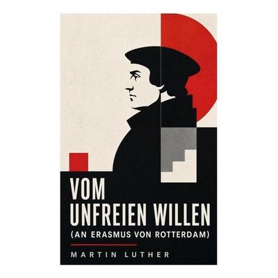 Vom unfreien Willen (An Erasmus von Rotterdam), Taschenbuch von Martin Luther, E-artnow, 978-80-273-5044-5