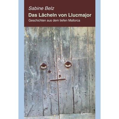 Das Lächeln von Llucmajor, Taschenbuch von Sabine Belz, Engelsdorfer Verlag, 978-3-96940-264-1