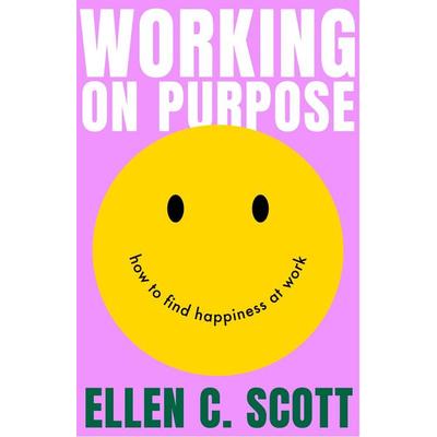 Working on Purpose, Taschenbuch von Ellen Scott, Little, Brown and Company, 978-0-349-44398-0