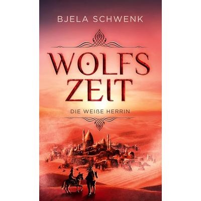 Wolfszeit, Gebundene Ausgabe von Bjela Schwenk, BoD – Books on Demand, 978-3-7583-0996-0