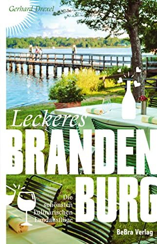 Gerhard Drexel - Leckeres Brandenburg: Die schönsten kulinarischen Landausflüge - Preis vom 09.10.2026 07:28:09 h