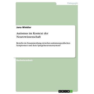 Autismus im Kontext der Neurowissenschaft, Taschenbuch von Jana Winkler, GRIN, 978-3-656-57692-1