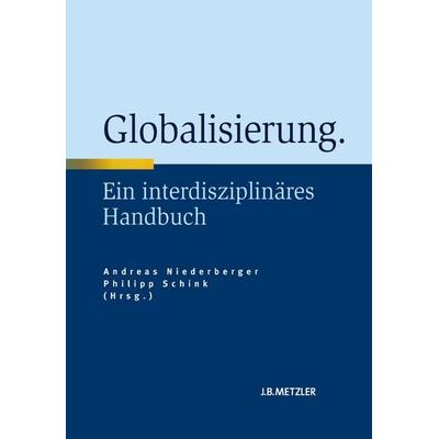 Globalisierung, Gebundene Ausgabe von Andreas Niederberger,Philipp Schink, J.B. Metzler, Part of Springer Nature - Springer-Verlag GmbH