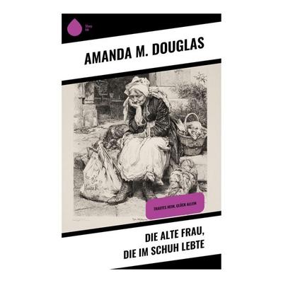 Die alte Frau, die im Schuh lebte, Taschenbuch von Amanda M. Douglas, Copycat, 978-80-283-9383-0