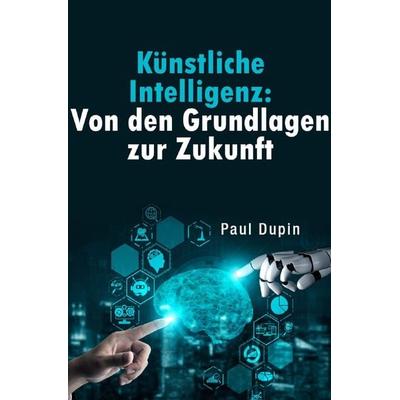 Künstliche Intelligenz:, Taschenbuch von Paul Dupin, Epubli, 978-3-7584-6167-5