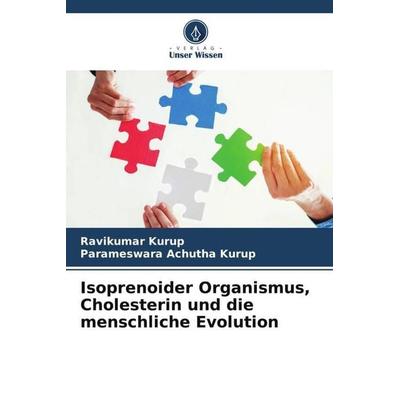 Isoprenoider Organismus, Cholesterin und die menschliche Evolution, Taschenbuch von Ravikumar Kurup,Parameswara Achutha Kurup, Verlag Unser Wissen,