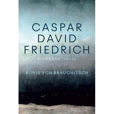 Caspar David Friedrich, Taschenbuch von Boris Brauchitsch, Insel Verlag, 978-3-458-68323-0