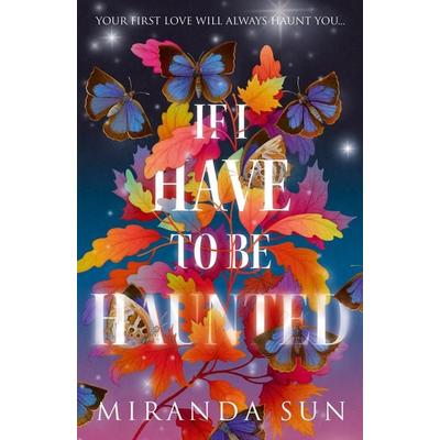 If I Have To Be Haunted Hb, Gebundene Ausgabe von Miranda Sun, HarperCollins