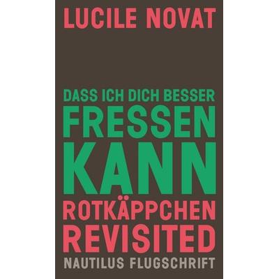 Dass ich dich besser fressen kann. Rotkäppchen revisited, Taschenbuch von Lucile Novat, Edition Nautilus GmbH, 978-3-96054-508-8