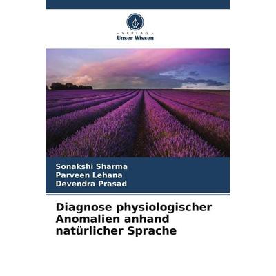 Diagnose physiologischer Anomalien anhand natürlicher Sprache, Taschenbuch von Sonakshi Sharma,Parveen Lehana,Devendra Prasad, Verlag Unser Wissen,