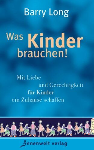Barry Long - Was Kinder brauchen - Mit Liebe und Gerechtigkeit für Kinder ein Zuhause schaffen - Preis vom 19.10.2026 19:33:35 h