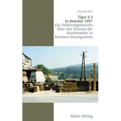 Tiger 4.3 in Bosnien 1997, Taschenbuch von Christian Bier, Miles-Verlag, 978-3-96776-112-2