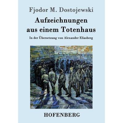Aufzeichnungen aus einem Totenhaus, Taschenbuch von Fjodor M. Dostojewski, Hofenberg, 978-3-8430-9644-7