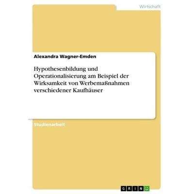 Hypothesenbildung und Operationalisierung am Beispiel der Wirksamkeit von Werbemaßnahmen verschiedener Kaufhäuser, Taschenbuch von Alexandra