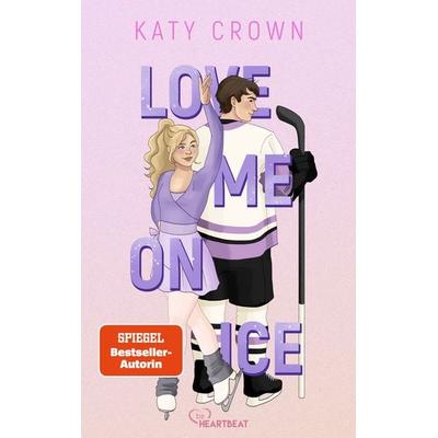 Love Me on Ice, Taschenbuch von Katy Crown, BeHeartbeat, 978-3-7413-0550-4