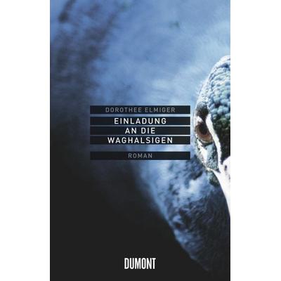 Einladung an die Waghalsigen, Gebundene Ausgabe von Dorothee Elmiger, DuMont Buchverlag, 978-3-8321-9612-7
