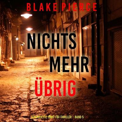 Nichts mehr übrig (Ein Juliette-Hart-FBI-Thriller – Band 5) - Blake Pierce, Audio, 9798341596993