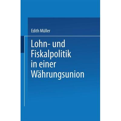 Lohn- und Fiskalpolitik in einer Währungsunion, Taschenbuch von Edith Müller, Deutscher Universitätsverlag, 978-3-8244-7192-8