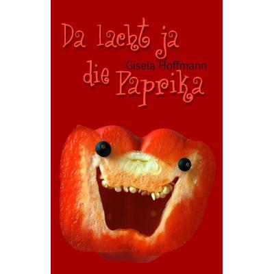 Da lacht ja die Paprika, Taschenbuch von Gisela Hoffmann, BoD – Books on Demand, 978-3-7322-0503-5