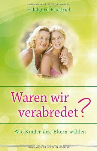 Edelgard Friedrich - Waren wir verabredet?: Wie Kinder ihre Eltern wählen - Preis vom 18.10.2026 15:28:09 h