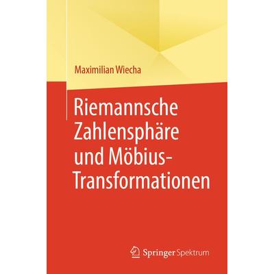 Riemannsche Zahlensphäre und Möbius-Transformationen, Taschenbuch von Maximilian Wiecha, Springer Berlin, 978-3-662-69420-6