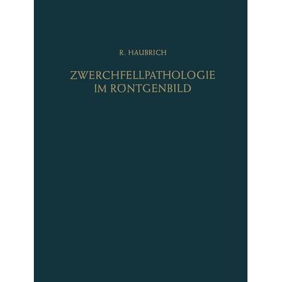 Zwerchfellpathologie im Röntgenbild, Taschenbuch von Richard Haubrich, Springer Berlin, 978-3-642-49112-2