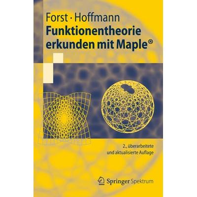 Funktionentheorie erkunden mit Maple, Taschenbuch von Wilhelm Forst,Dieter Hoffmann, Springer, 978-3-642-29411-2
