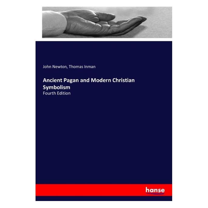 Hansebooks Ancient Pagan and Modern Christian Symbolism (Englisch, Softcover, John Newton, Thomas Inman) (55932759)