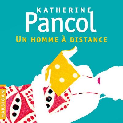 Un homme à distance - Katherine Pancol, Audio, 9782374346632