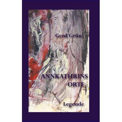 Annkathrins Orte, Paperback von Gerd Grün, Grün, G, 978-3-935007-05-4