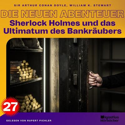 Sherlock Holmes und das Ultimatum des Bankräubers (Die neuen Abenteuer, Folge 27) - William K. Stewart,Arthur Conan Doyle, Audio, 9783991600619