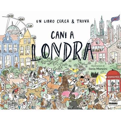 Cani a Londra. Un libro cerca & trova, Gebundene Ausgabe von , Fabbri