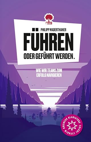Philipp Maderthaner - Führen oder geführt werden. Wie wir Teams zum Erfolg navigieren. Life is a Story – story.one (Business Gladiators Mindset) - Preis vom 16.10.2026 11:41:07 h