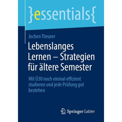Lebenslanges Lernen – Strategien für ältere Semester, Taschenbuch von Jochen Theurer, Springer Fachmedien Wiesbaden GmbH, 978-3-658-39355-7