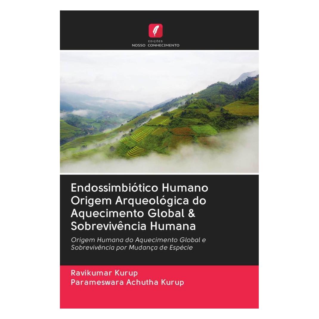 Edicoes Nosso Conhecimento Endossimbiótico Humano Origem Arqueológica do Aquecimento Global & Sobrevivência Humana (Softcover, Parameswara Achutha Kurup, Ravikumar Kurup) (56163411)