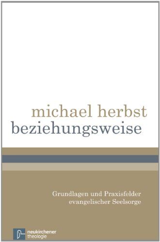 Michael Herbst - beziehungsweise: Grundlagen und Praxisfelder evangelischer Seelsorge - Preis vom 11.10.2026 03:10:56 h