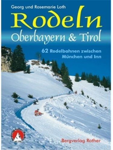 Georg Loth - Rodeln Oberbayern und Tirol. 62 Rodelbahnen zwischen München und Inn - Preis vom 09.10.2026 07:28:09 h