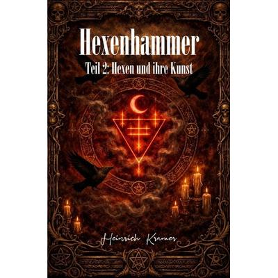 Hexenhammer - Malleus Maleficarum / Der Hexenhammer – Teil 2, Taschenbuch von Heinrich Kramer, Epubli, 978-3-565-29414-5