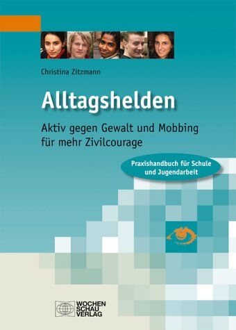 Christina Zitzmann - Alltagshelden: Aktiv gegen Gewalt und Mobbing- für mehr Zivilcourage. Praxishandbuch für Schule und Jugendarbeit - Preis vom 02.10.2026 23:42:20 h