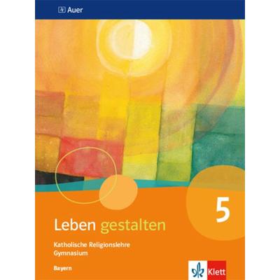 Leben gestalten 5. Ausgabe Bayern, Taschenbuch von , Klett Schulbuchverlag, 978-3-12-006885-3