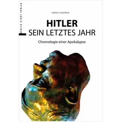 Hitler - Sein letztes Jahr, Fachbücher von Harald Sandner