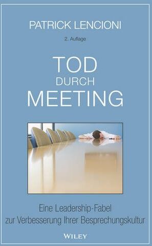 Lencioni, Patrick M. - Tod durch Meeting: Eine Leadership-Fabel zur Verbesserung Ihrer Besprechungskultur - Preis vom 06.10.2026 07:26:00 h