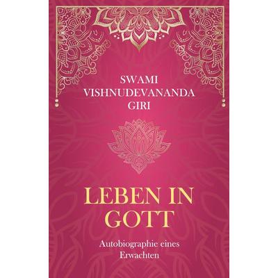Leben in Gott, Taschenbuch von Swami Vishnudevananda Giri, Tredition, 978-3-384-51606-0