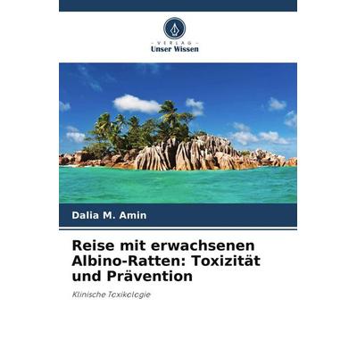 Reise mit erwachsenen Albino-Ratten: Toxizität und Prävention, Taschenbuch von Dalia M. Amin, Verlag Unser Wissen, 978-620-5-78396-2