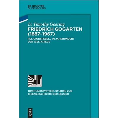 Friedrich Gogarten (1887-1967), Gebundene Ausgabe von D. Timothy Goering, De Gruyter Oldenbourg, 978-3-11-051730-9