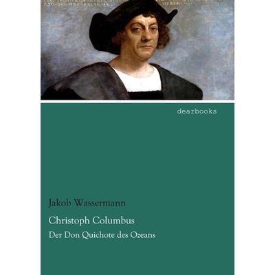 Christoph Columbus, Taschenbuch von Jakob Wassermann, Dearbooks, 978-3-95455-722-6