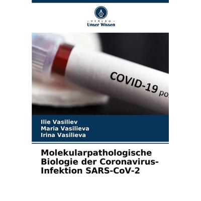 Molekularpathologische Biologie der Coronavirus-Infektion SARS-CoV-2, Taschenbuch von Ilie Vasiliev,Maria Vasilieva,Irina Vasilieva, Verlag Unser