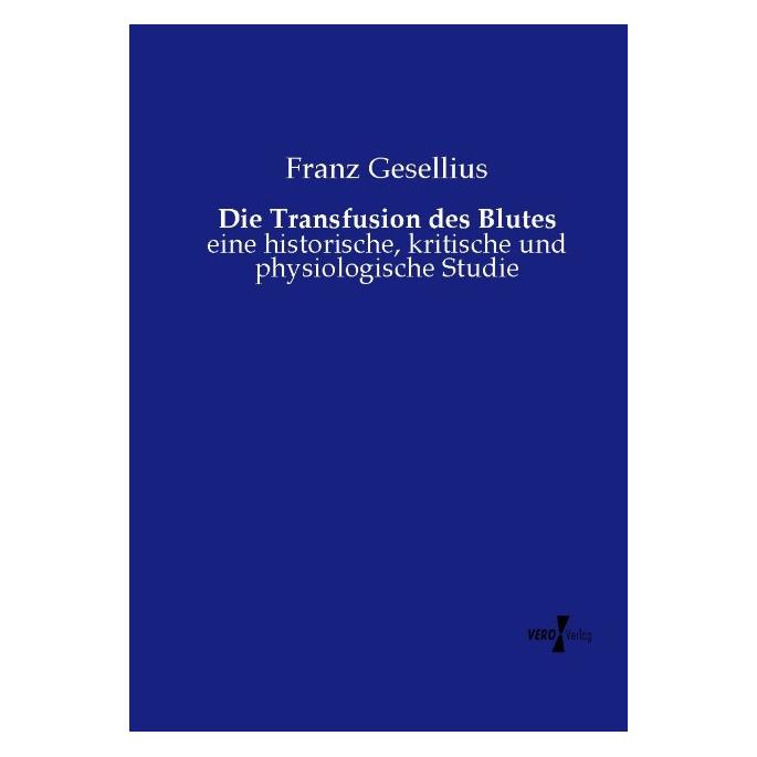 Vero Die Transfusion des Blutes (Deutsch, Softcover, Franz Gesellius) (55584349)