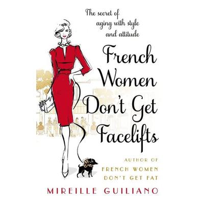 French Women Don't Get Facelifts, Taschenbuch von Mireille Guiliano, Vermilion, 978-0-552-16868-7