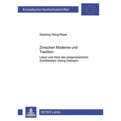 Zwischen Moderne und Tradition, Taschenbuch von Xiaobing Wang-Riese, Peter Lang GmbH, Internationaler Verlag der Wissenschaften, 978-3-631-51896-0